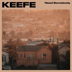 KEEFE - Need Somebody (Free DL)