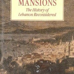 [Access] EBOOK 💚 A House of Many Mansions: The History of Lebanon Reconsidered by  K