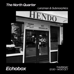 The North Quarter #11 - Lenzman & Submorphics // Echobox Radio 01/09/22