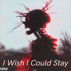 I Wish I Could Stay