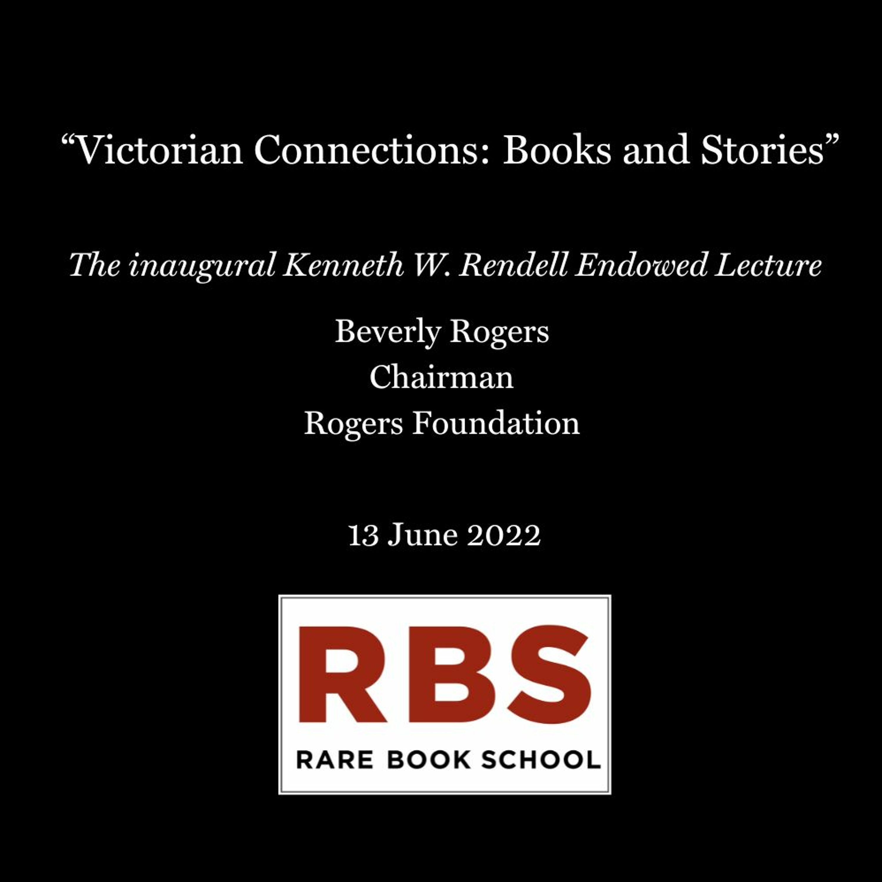 Rogers, Beverly - ”Victorian Connections: Books and Stories” Rendell Lecture - 13 June 2022