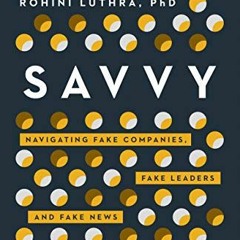 [DOWNLOAD] EPUB 📋 Savvy: Navigating Fake Companies, Fake Leaders and Fake News in th