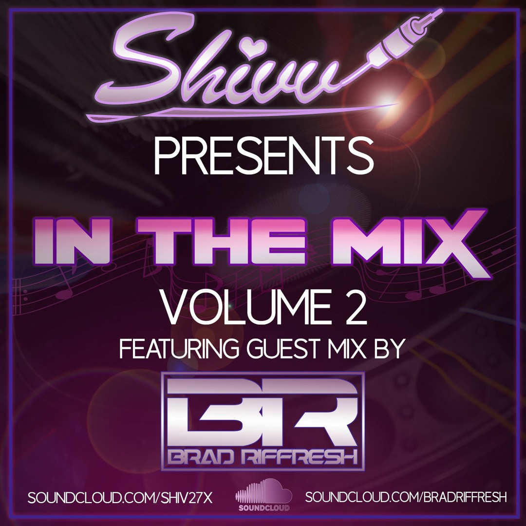 Stream DJ Shivv - In The Mix - Voume 2 Featuring Guest Mix By Brad ...