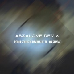 Robin Schulz & David Guetta - On Repeat (AbzaLove Remix)
