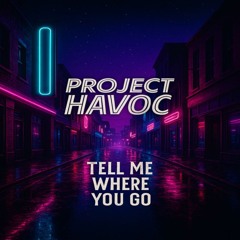 PROJECT HAVOC - TELL ME WHERE YOU GO (TEASER)