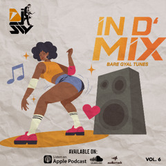 In D Mix Vol.6 | Dancehall Bangers, Bare Gyal Tunes!