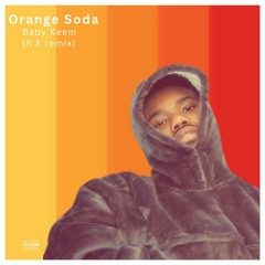 Orange Soda baby keem (R.E remix)