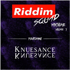 KNUESANCE - Riddim Squad Mixtape Vol. 7