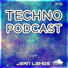Techno Podcast (Harmonic Flow) By Jean Lemos [Studio Mix] #16