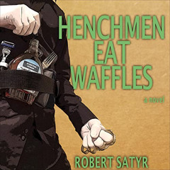 FREE PDF 💖 Henchmen Eat Waffles by  Robert Satyr,Robert Satyr,Daniel Davis [PDF EBOO