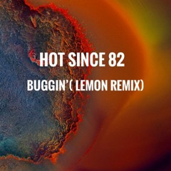 Hot Since 82 - Buggin' (Lemon Remix )