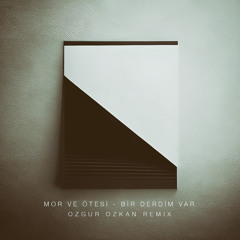 Mor ve Ötesi - Bir Derdim Var (Ozgur Ozkan Unofficial Remix)