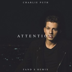 Charlie Puth - Attention (Fand S Remix)