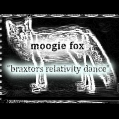 Moogie Fox - Braxtors Relativity Dance (FREE DOWNLOAD)