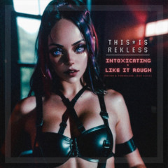 Intoxicating x Like It Rough Bootleg (Friendless, Jade Alice x Fetish)
