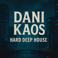 Dani Kaos - Hard Deep House (August 2025)