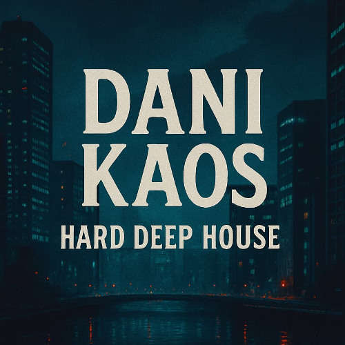 Dani Kaos - Hard Deep House (August 2025)