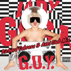 Lady Gaga - G.U.Y. (Richard Cabrera & Axcel Club Mix) ♫