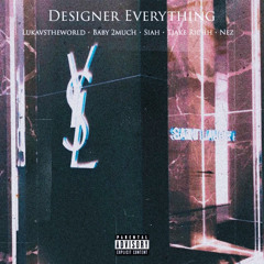 Designer Everything (feat. Lukavstheworld, Baby 2much, Siah, & Tjake Richh) [prod. Airavata]