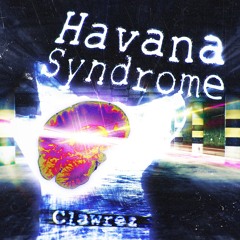 CLAWREZ 𓆩✧𓆪 HAVANA SYNDROME