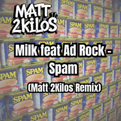 Milk feat Ad Rock - Spam (Matt2kilos Remix)