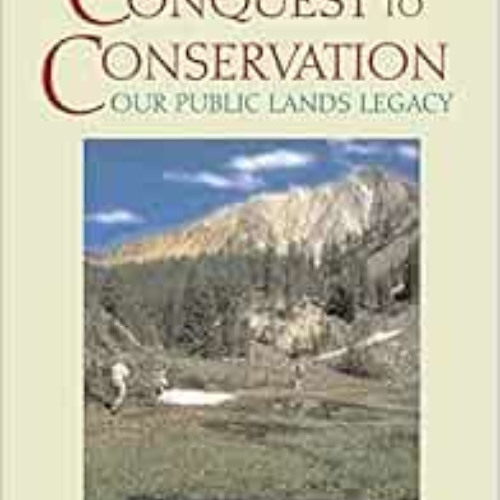 DOWNLOAD KINDLE 💖 From Conquest to Conservation: Our Public Lands Legacy by Michael