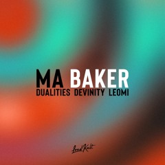 Dualities, Devinity, Leomi - Ma Baker