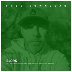 FREE DOWNLOAD: Björk - Violently Happy (James Martin Unofficial Remix)