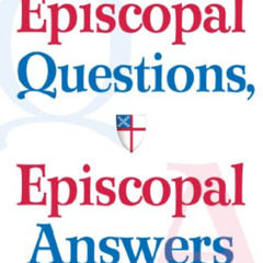 Get EBOOK 💔 Episcopal Questions, Episcopal Answers: Exploring Christian Faith by  C.