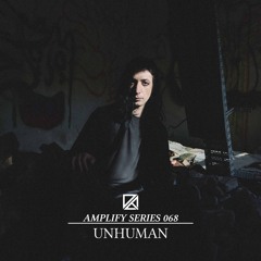 Amplify Series 068 - Unhuman