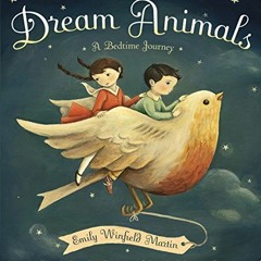 [ACCESS] [KINDLE PDF EBOOK EPUB] Dream Animals: A Bedtime Journey by  Emily Winfield