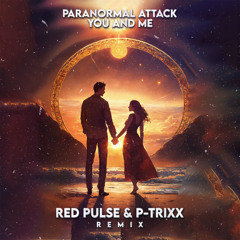 Paranormal Attack - You And Me (Red Pulse & P-Trixxx Remix)
