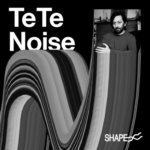 SHAPE+ Broadcast Series 12/25 w/ TeTe Noise