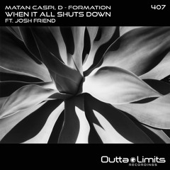 Matan Caspi, D-Formation - When It All Shuts Down ft. Josh Friend (Original Mix)[Outta Limits Rec]