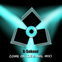 A - Sekond - Come On! (Original Mix) FREE DOWNLOAD
