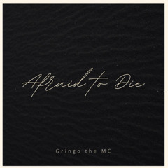 Afraid to Die - Gringo the MC