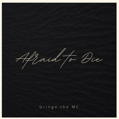 Afraid to Die - Gringo the MC