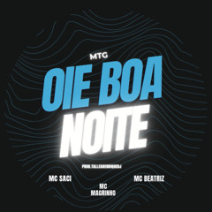 MTG - Oi Boa Noite Feat. Mc Beatriz, Mc Saci & Mc Magrinho (Prod.TallesHenriqueDj)