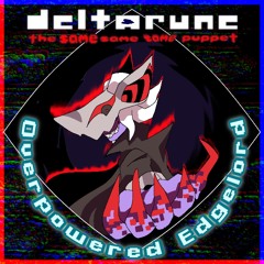 [Pipej6m] Overpowered Edgelord - [Deltarune: The Same Same Same Puppet]