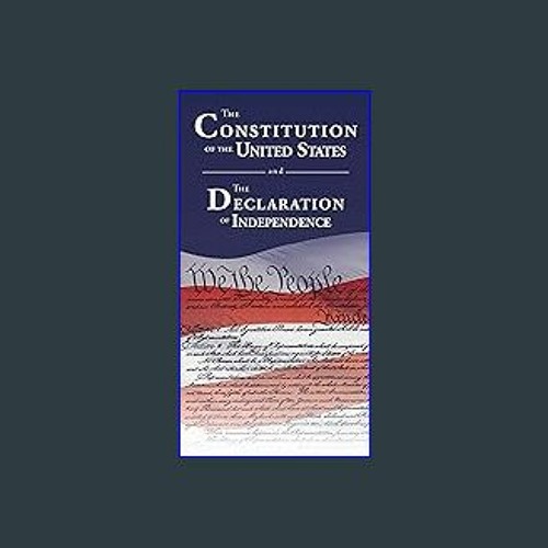 The Constitution of the United States and The Declaration of Independence