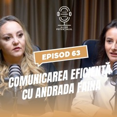 Comunicarea eficientă cu Andrada Faină - episod 63