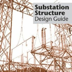 Access KINDLE 💌 Substation Structure Design Guide: Asce Manuals and Reports on Engin