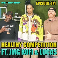 Episode 471 | Healthy Competition ft. JMG Kofi & Tdot Lucas | We Love Hip Hop Podcast