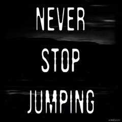 NEVER STOP JUMPING  (SLOWED)