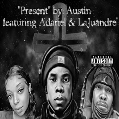Present by Austin Emmanuel (feat. Adariel and Lajuandre)