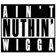 WiggA - Ain't Nuthin'