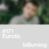 Eurotic ...IsBurning #171 DJ mix artwork - Electronic music tracklist cover image