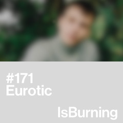 Eurotic ...IsBurning #171