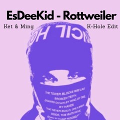 EsDeeKid - Rotweiler(Ket & Ming K-Hole Edit)
