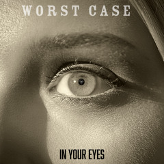 WORST CASE - In your eyes
